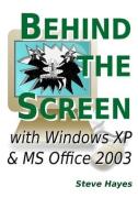 Behind the Screen with Windows XP and MS Office 2003 di Steve Hayes edito da Lulu.com