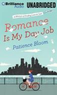 Romance Is My Day Job: A Memoir of Finding Love at Last di Patience Bloom edito da Brilliance Audio