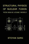 Structural Physics of Nuclear Fusion: With BSM-Sg Atomic Models di Stoyan Sarg edito da Createspace