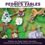 The Complete Pedro's 200 Fables: 200 Master Collection di Pedro Pablo Sacristan edito da Blackstone Audiobooks