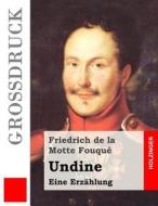 Undine (Grodruck): Eine Erzahlung di Friedrich Heinrich Karl La Motte-Fouque edito da Createspace Independent Publishing Platform