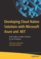 Developing Cloud-Native Solutions with Microsoft Azure and .Net: Build Highly Scalable Solutions for the Enterprise di Ashirwad Satapathi, Abhishek Mishra edito da APRESS