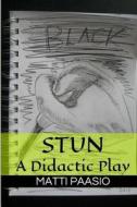 Stun: A Didactic Play di Matti Paasio edito da Createspace