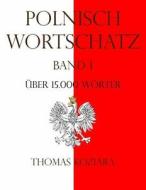 Polnisch Wortschatz: Band I di Thomas Koziara edito da Createspace