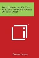 Select Remains of the Ancient Popular Poetry of Scotland edito da Literary Licensing, LLC
