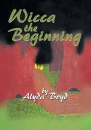 Wicca the Beginning di Alyda Boyd edito da Xlibris