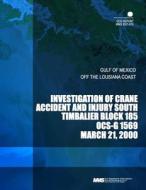 Investigation of Crane Accident and Injury South Timbailer Block 185 Ocs- G 1569 di U. S. Department of the Interior edito da Createspace