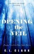Opening the Veil di C. L. Clark edito da Createspace