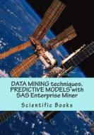 Data Mining Techniques. Predictive Models with SAS Enterprise Miner di Scientific Books edito da Createspace