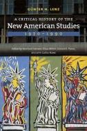 A Critical History of the New American Studies, 1970-1990 di Gunter H. Lenz edito da DARTMOUTH COLLEGE PR