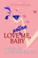 Love Potion Me, Baby: A Romantic Comedy di Amy Lillard edito da Createspace