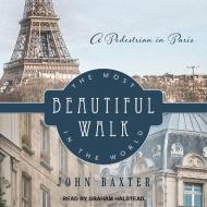 The Most Beautiful Walk in the World: A Pedestrian in Paris di John Baxter edito da Tantor Audio