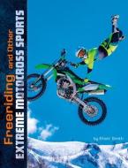 Freeriding and Other Extreme Motocross Sports di Elliott Smith edito da CAPSTONE PR