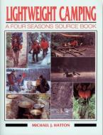 Lightweight Camping: A Four Seasons Source Book di Michael J. Hatton edito da THOMPSON EDUC PUB