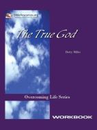 The True God Workbook di Betty Miller edito da Christ Unlimited Ministries, Inc.