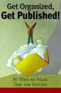 Get Organized, Get Published! di Don Aslett edito da Writer's Digest Books