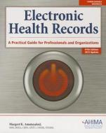 Electronic Health Records:: A Practical Guide for Professionals and Organizations di Margret K. Amatayakul edito da Ahima