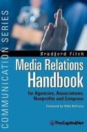 Media Relations Handbook: For Agencies, Associations, Nonprofits and Congress - The Big Blue Book di Brad Fitch, Bradford Fitch edito da THECAPITOL.NET