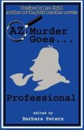 AZ Murder Goes...Professional di Barbara G. Peters edito da Poisoned Pen Press