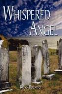 Whispered Angel di Ross Buckner edito da America Star Books