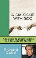 A Dialogue with God di Richard Cobb edito da XULON PR