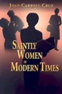 Saintly Women of Modern Times di Joan Carroll Cruz edito da Our Sunday Visitor (IN)