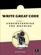 Write Great Code, Volume 1 di Randall Hyde edito da No Starch Press,US