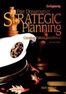 Fire Department Strategic Planning: Creating Future Excellence di Mark Wallace edito da FIRE ENGINEERING BOOKS & VIDEO