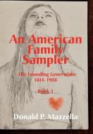 An American Family Sampler, the Founding Generation 1814-1908 di Donald P. Mazzella edito da IBOOKS