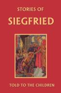 Stories of Siegfried Told to the Children di Mary Macgregor edito da Yesterday's Classics