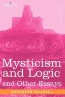 Mysticism and Logic and Other Essays di Bertrand Russell edito da COSIMO CLASSICS