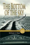 The Bottom of the Sky di William C. Pack edito da Riverbend Publishing