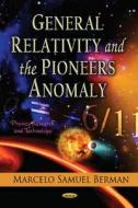 General Relativity & the Pioneers Anomaly di Marcelo Samuel Berman edito da Nova Science Publishers Inc