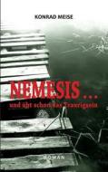 Nemesis ... Und Ubt Schon Das Traurigsein di Konrad Meise edito da Windsor Verlag