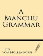 A Manchu Grammar di P. G. Von Mollendorff edito da Windham Press