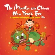 The Monster on Chinese New Year's Eve: A Legend Retold in English and Chinese edito da SHANGHAI BOOKS