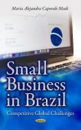 Small Business in Brazil di Maria Alejandra Caporale Madi edito da Nova Science Publishers Inc