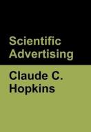 Scientific Advertising di Claude C Hopkins edito da Bibliotech Press