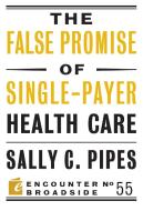 The False Promise of Single-Payer Health Care di Sally Pipes edito da ENCOUNTER BOOKS