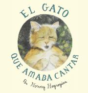 The Cat Who Loved to Sing / El Gato Que Amaba Cantar: Spanish Edition di Nonny Hogrogian edito da LIGHTNING SOURCE INC