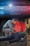 True Stories of Justice and Peace di rJeff A Texas Justice of the Peace edito da Page Publishing, Inc.