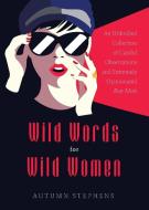Wild Words for Wild Women di Autumn Stephens edito da CONARI PR