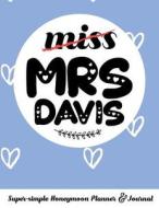 Miss Mrs Davis Super-Simple Honeymoon Planner & Journal: Honeymoon Diary Small Cute Travel Journal for Bridal Shower di Molly Elodie Rose edito da LIGHTNING SOURCE INC