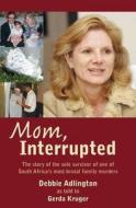 Mom, Interrupted di Debbie Adlington, Gerda Kruger edito da Struik Publishers (pty) Ltd