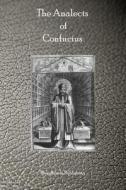 The Analects of Confucius di Confucius edito da Theophania Publishing