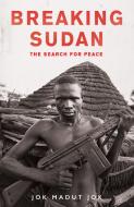Breaking Sudan di Jok Madut Jok edito da Oneworld Publications