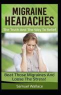 MIGRAINE HEADACHES di Samuel Wallace edito da INDEPENDENTLY PUBLISHED