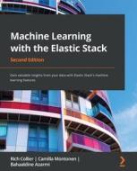 Machine Learning with the Elastic Stack - Second Edition di Rich Collier, Camilla Montonen, Bahaaldine Azarmi edito da Packt Publishing