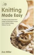 Knitting Made Easy di Ava Miller edito da Ava Miller