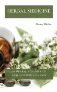 HERBAL MEDICINE: 150 HERBAL REMEDIES TO di THOMAS WATSON edito da LIGHTNING SOURCE UK LTD